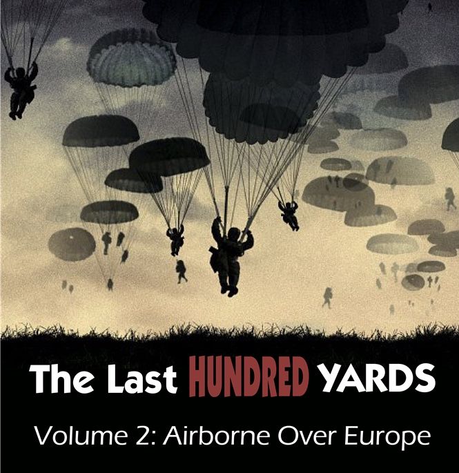 The Last Hundred Yards Volume 2: Airborne Over Europe